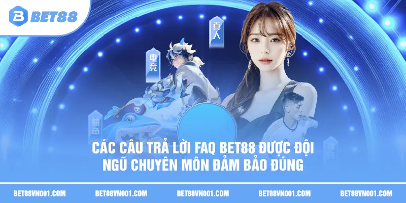 Các câu trả lời FAQ BET88 được đội ngũ chuyên môn đảm bảo đúng