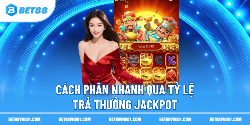 Cách phân nhanh qua tỷ lệ trả thưởng jackpot