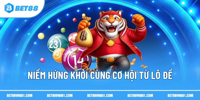 Niềm hứng khởi cùng cơ hội từ lô đề